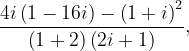\dpi{120} \frac{4i\left ( 1-16i \right )-\left ( 1+i \right )^{2}}{\left ( 1+2 \right )\left ( 2i+1 \right )},